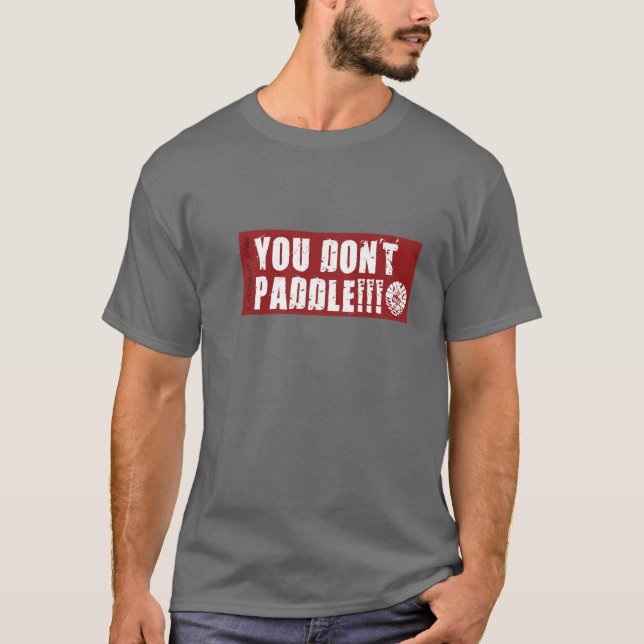You Dont Paddle T-Shirt (Front)
