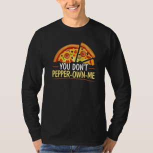 You Don't Pepper own me Foodie Pizzaiolo Italian F T-Shirt