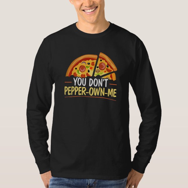 You Don't Pepper own me Foodie Pizzaiolo Italian F T-Shirt (Front)