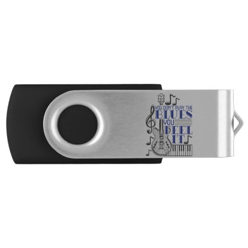 You Dont Play the Blues You Feel It Music Flash Drive