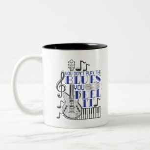You Don't Play the Blues You Feel It Music Two-Tone Coffee Mug