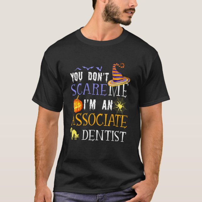 You Don't Scare Associate Dentist Halloween Saying T-Shirt (Front)