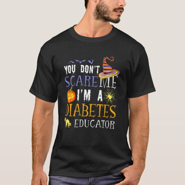 You Don't Scare Diabetes Educator Halloween Saying T-Shirt (Front)