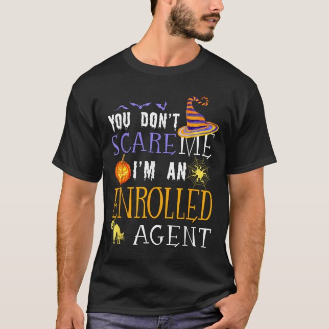 You Dont Scare Enrolled Agent Halloween Saying Fun T-Shirt (Front)