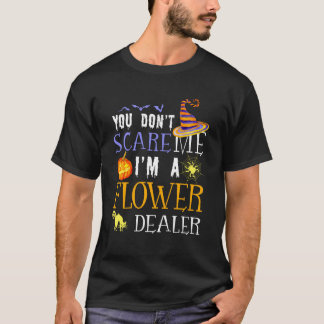 You Don't Scare Flower Dealer Halloween Saying Fun T-Shirt