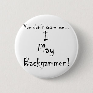 You don't scare me...Backgammon Pinback Button