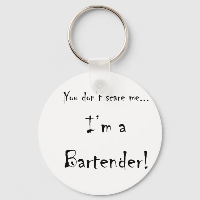 You don't scare me...Bartender Keychain (Front)