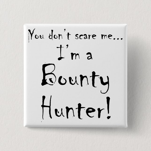 You don't scare me...Bounty Hunter Button (Front)