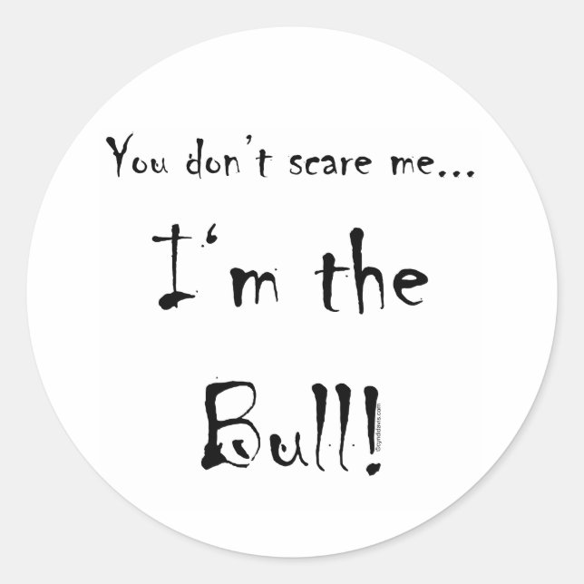 You don't scare me...Bull Classic Round Sticker (Front)