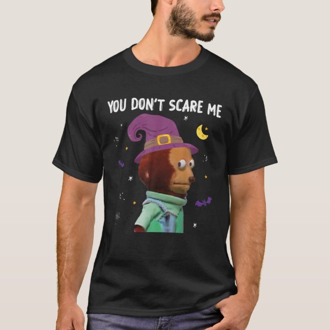 You Don't Scare Me Funny Puppet Monkey Meme Hallow T-Shirt (Front)