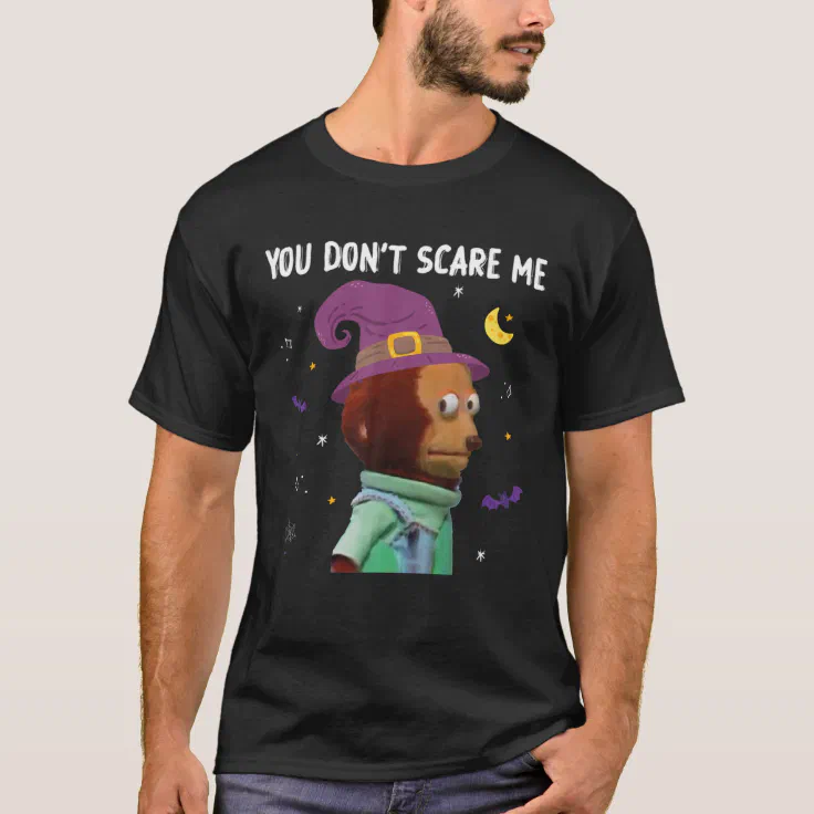 You Don't Scare Me Funny Puppet Monkey Meme Hallow T-Shirt | Zazzle