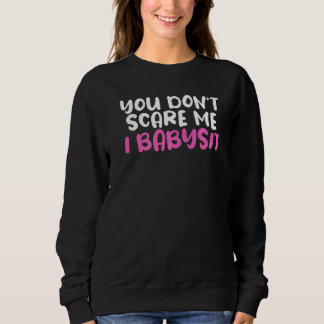 You Don't Scare Me I Babysit Humorous For Babysitt Sweatshirt