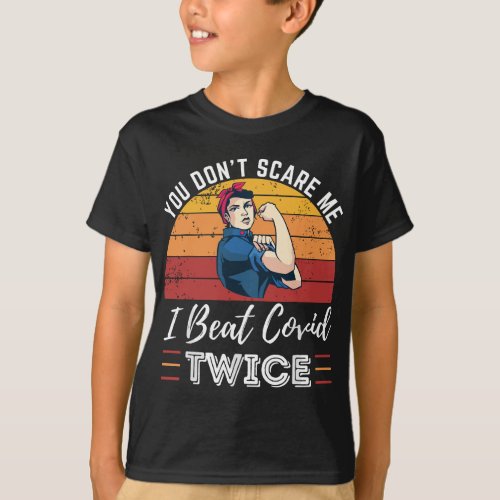 You Dont Scare Me I Beat Covid Twice _ Covid Surv T_Shirt