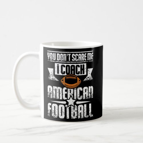 You Dont Scare Me I Coach Girls American Football Coffee Mug