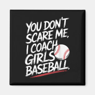 You Dont Scare Me I Coach Girls Baseball Funny Tra Magnet