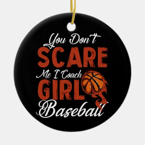 You Dont Scare Me I Coach Girls Basketball Ceramic Ornament