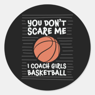 You don't Scare me I Coach Girls Basketball Design Classic Round Sticker
