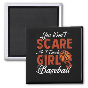 You Don't Scare Me I Coach Girls Basketball Magnet
