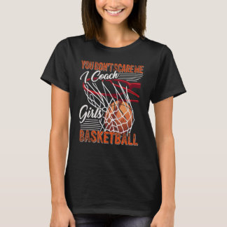 You Don't Scare Me I Coach Girls Basketball Sport T-Shirt