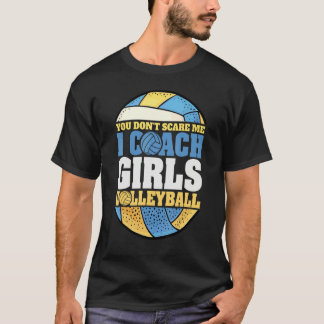 You Don't Scare Me I Coach Girls Beach Volleyball  T-Shirt