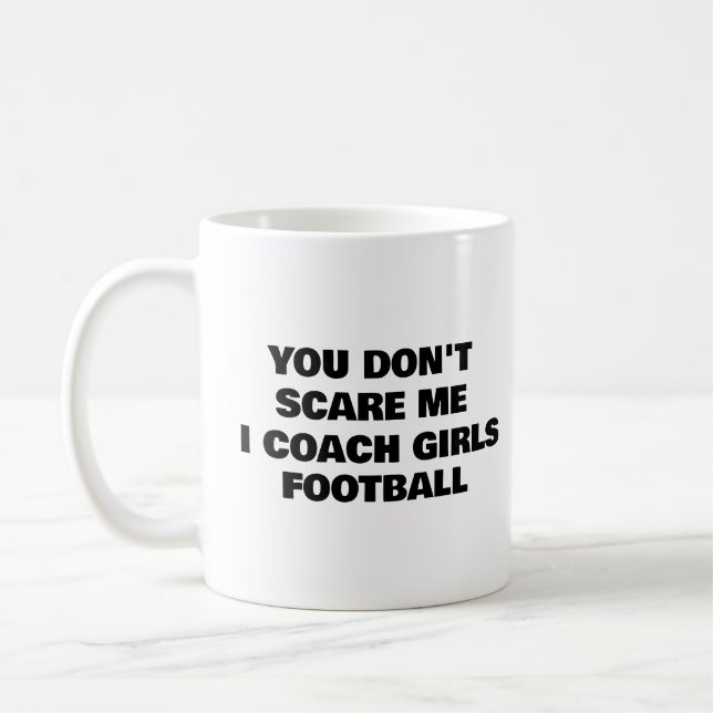 You Don't Scare Me I Coach Girls Football Coffee Mug (Left)