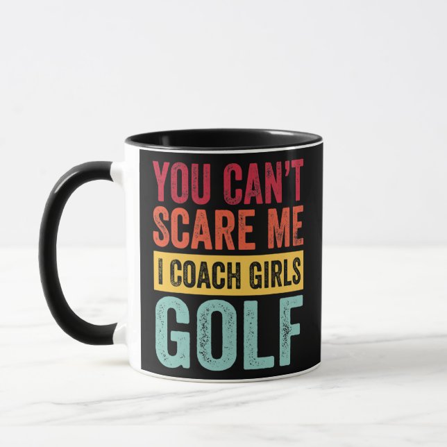You Dont Scare Me I Coach Girls Golf Funny Coach Mug (Left)