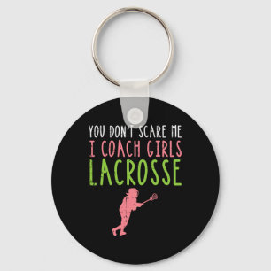 You Dont Scare Me I Coach Girls Lacrosse Funny Lax Keychain