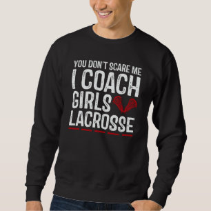 You Don't Scare Me I Coach Girls Lacrosse Vintage Sweatshirt