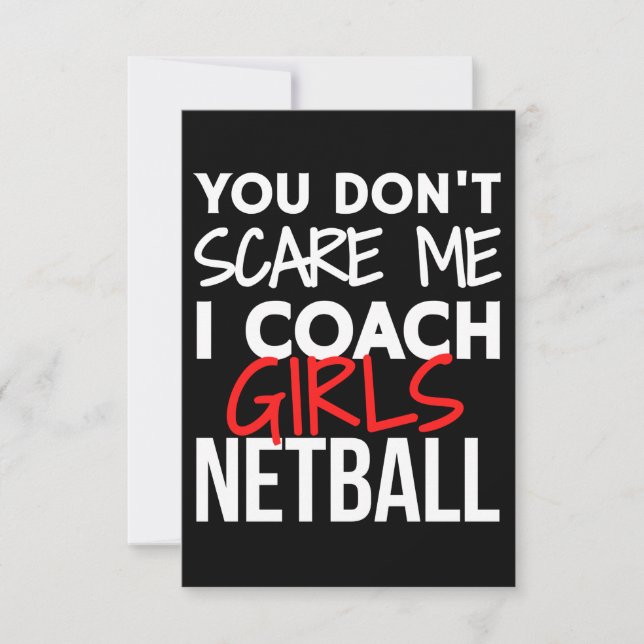 You don't scare me I coach girls netball. Card (Front)