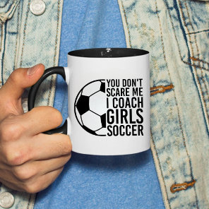 You Don't Scare Me I Coach Girls Soccer Funny Gift Two-Tone Coffee Mug