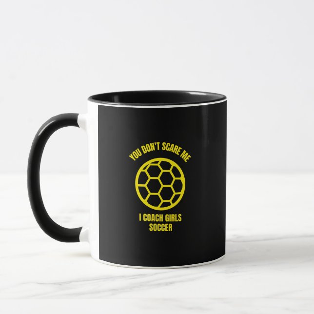 You don't scare me I coach girls soccer Mug (Left)