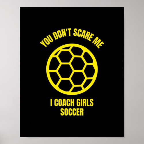 You dont scare me I coach girls soccer Poster