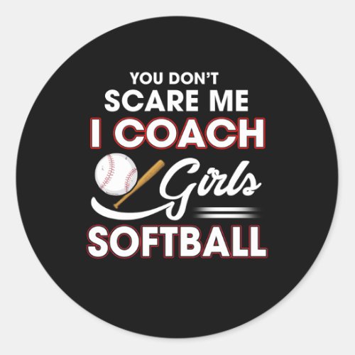 You Dont Scare Me I Coach Girls Softball Classic Round Sticker
