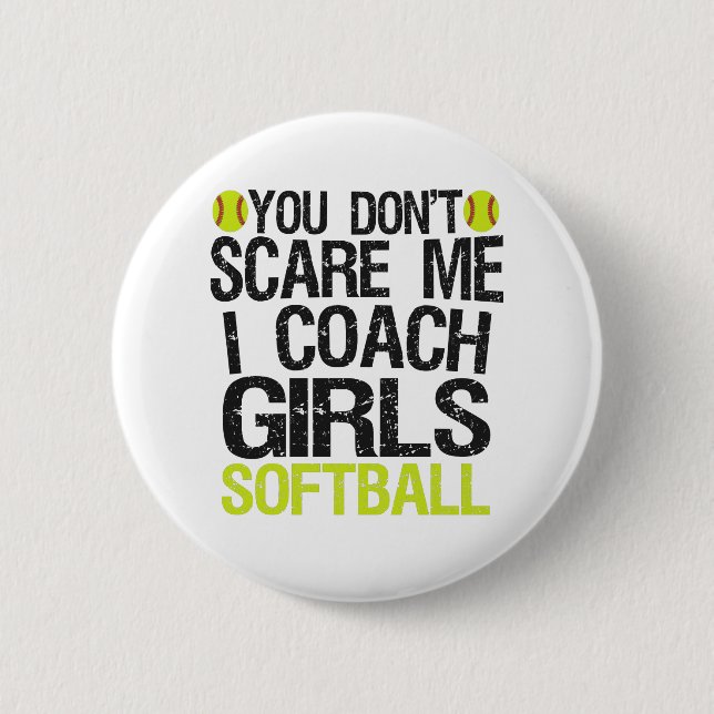 You Don't Scare me I Coach Girls Softball Funny Button (Front)