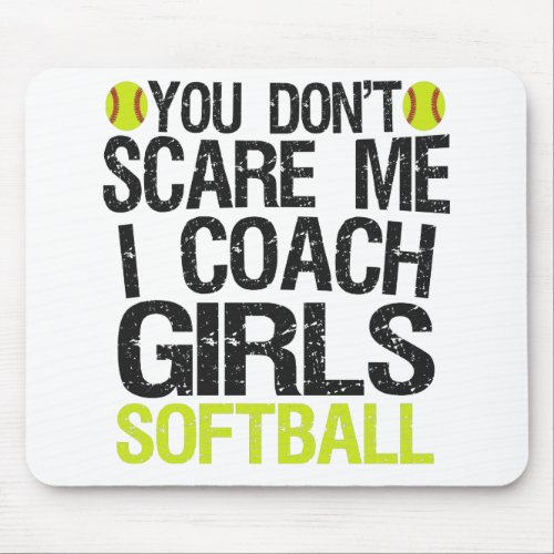 You Dont Scare me I Coach Girls Softball Funny Mouse Pad