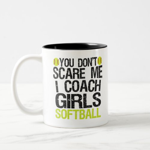 You Dont Scare me I Coach Girls Softball Funny Two_Tone Coffee Mug