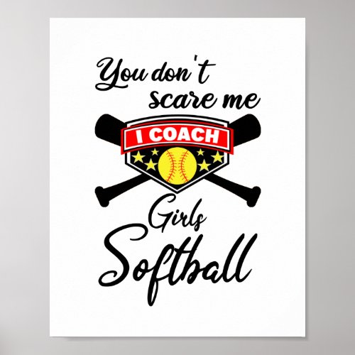 You Dont Scare Me I Coach Girls Softball Poster