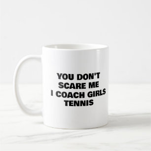 You Don't Scare Me I Coach Girls Tennis Coffee Mug