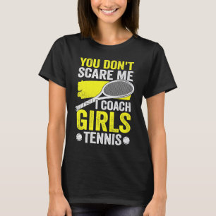 You Don't Scare Me I Coach Girls Tennis T-Shirt