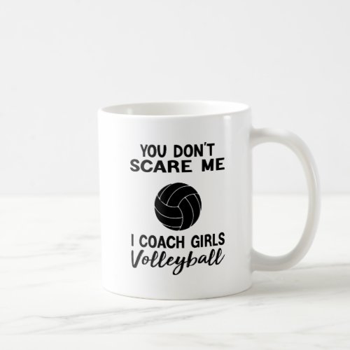 You Dont Scare Me I Coach Girls Volleyball Coffee Mug