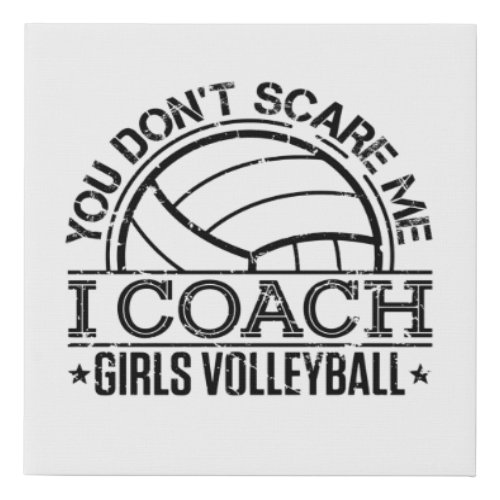 You Dont Scare Me I Coach Girls Volleyball  Faux Canvas Print