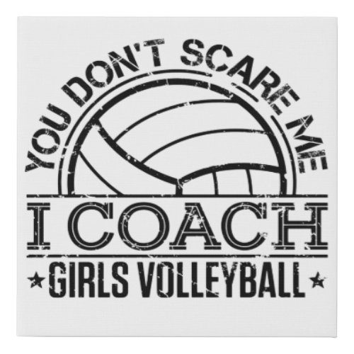 You Dont Scare Me I Coach Girls Volleyball Faux Canvas Print