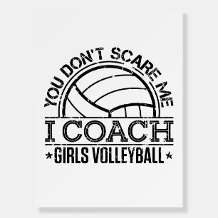You Don't Scare Me I Coach Girls Volleyball Foam Board