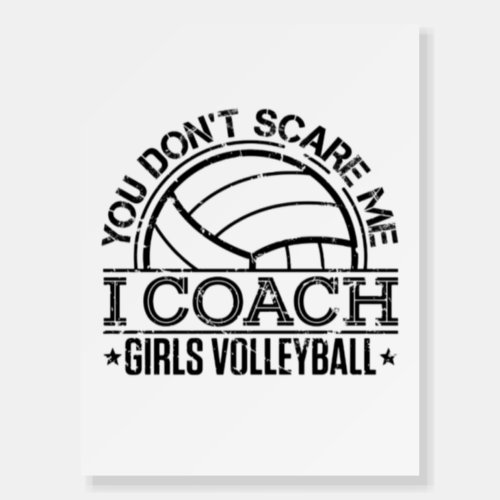 You Dont Scare Me I Coach Girls Volleyball Foam Board