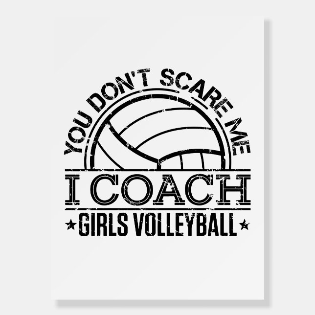 You Don't Scare Me I Coach Girls Volleyball Foam Board (Front)
