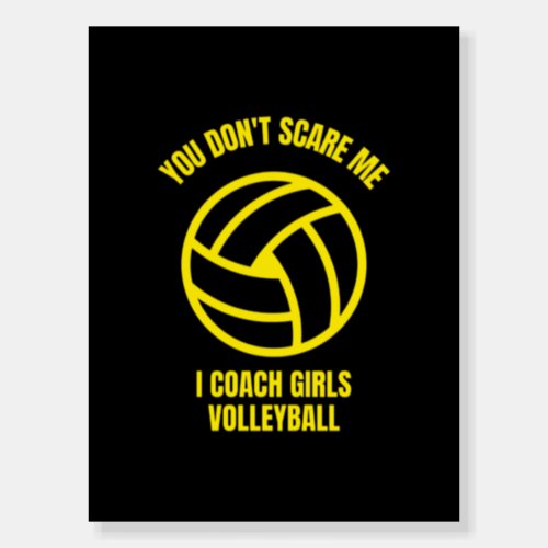 You dont scare me I coach girls volleyball Foam Board