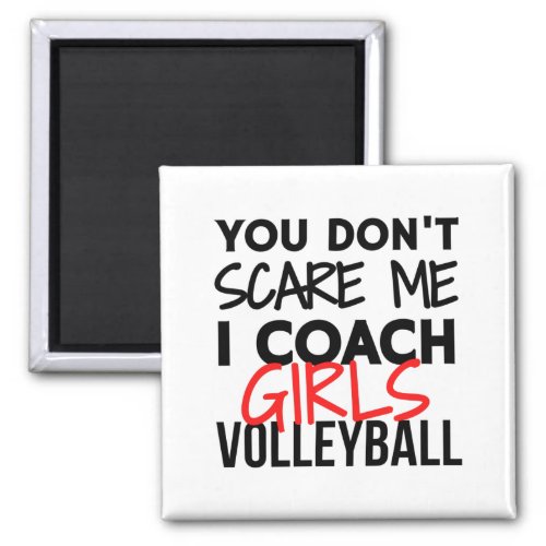 You dont scare me I coach girls volleyball Magnet
