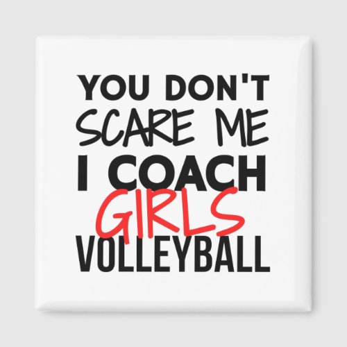 You dont scare me I coach girls volleyball Magnet