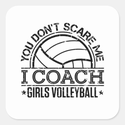 You Dont Scare Me I Coach Girls Volleyball Square Sticker