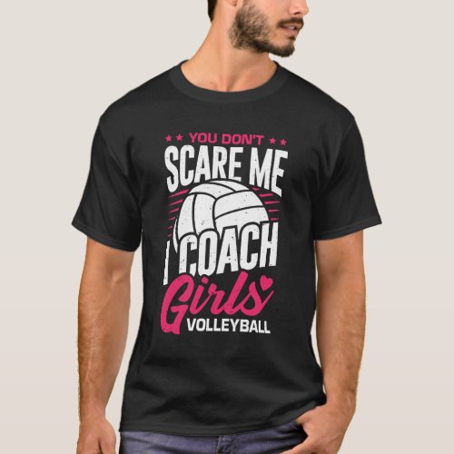 You Dont Scare Me I Coach Girls Volleyball T_Shirt